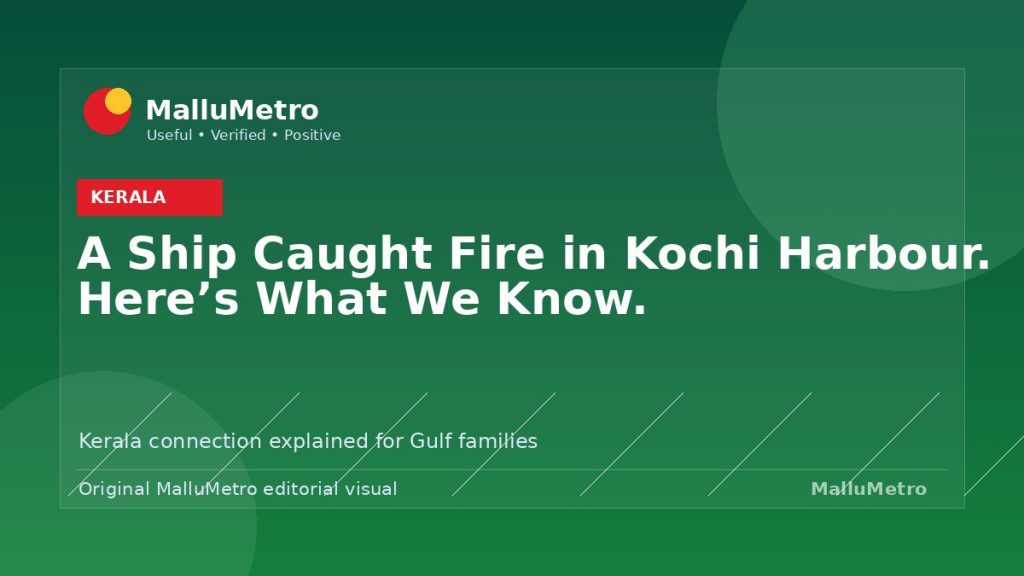 A Ship Caught Fire in Kochi Harbour. Here's What We Know. - Kerala update for MalluMetro readers