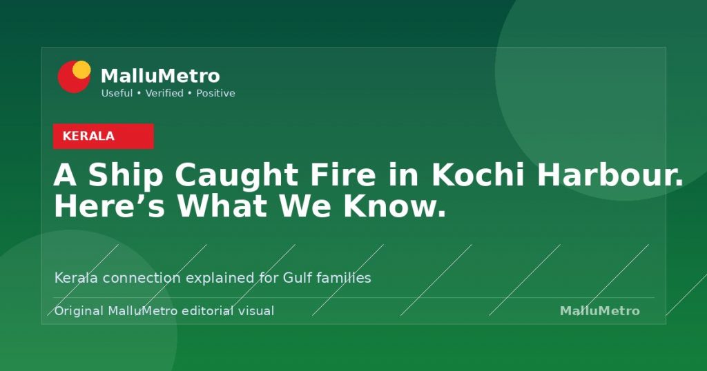 A Ship Caught Fire in Kochi Harbour. Here's What We Know. - Kerala update for MalluMetro readers