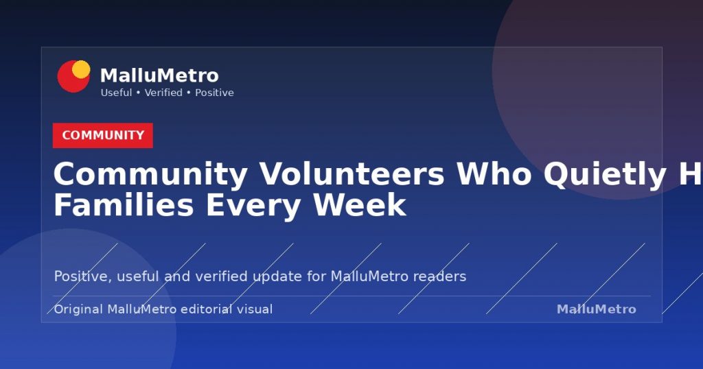 Community Volunteers Who Quietly Help Families Every Week - Community update for MalluMetro readers