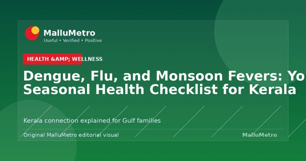 Dengue, Flu, and Monsoon Fevers: Your Seasonal Health Checklist for Kerala - Health & Wellness update for MalluMetro readers
