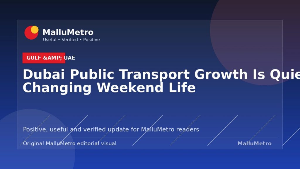 Dubai Public Transport Growth Is Quietly Changing Weekend Life - Gulf & UAE update for MalluMetro readers