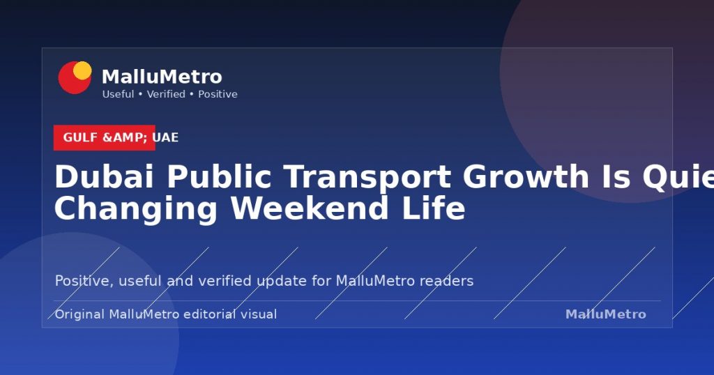 Dubai Public Transport Growth Is Quietly Changing Weekend Life - Gulf & UAE update for MalluMetro readers