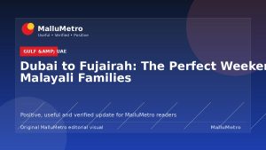 Dubai to Fujairah: The Perfect Weekend for Malayali Families
