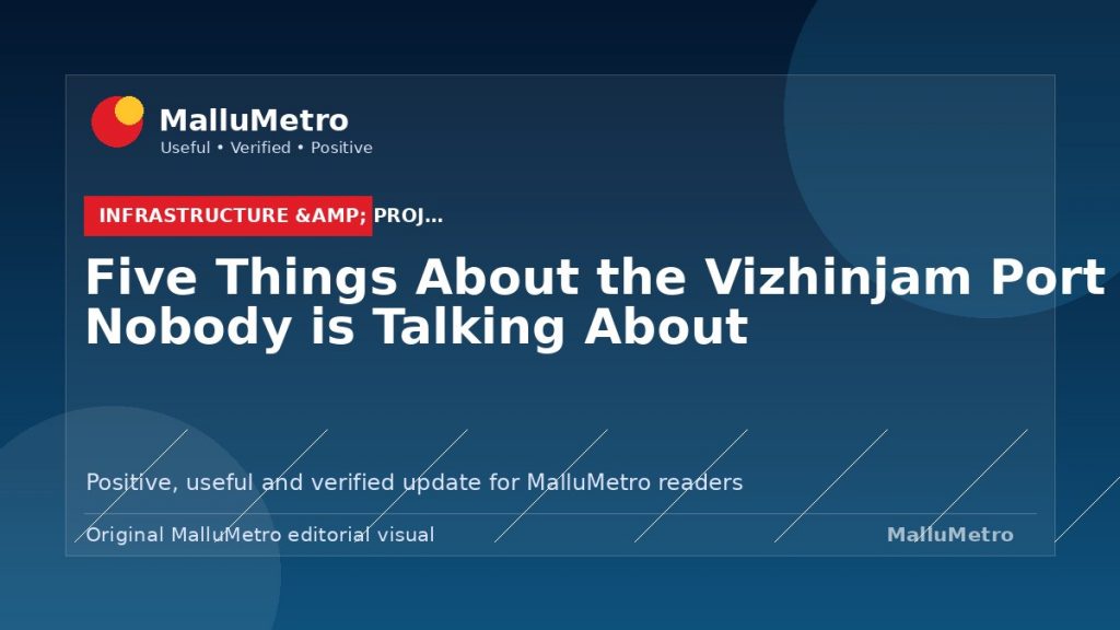 Five Things About the Vizhinjam Port That Nobody is Talking About - Infrastructure & Projects update for MalluMetro readers