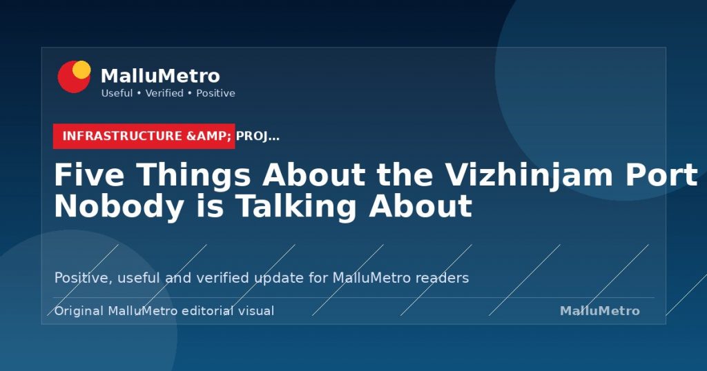 Five Things About the Vizhinjam Port That Nobody is Talking About - Infrastructure & Projects update for MalluMetro readers