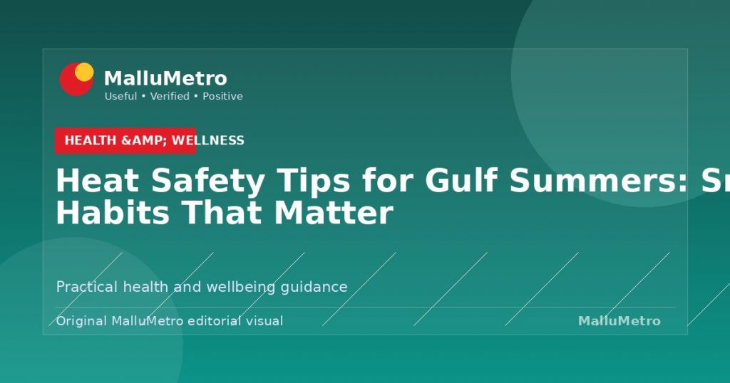 Heat Safety Tips for Gulf Summers: Small Habits That Matter - Health & Wellness update for MalluMetro readers