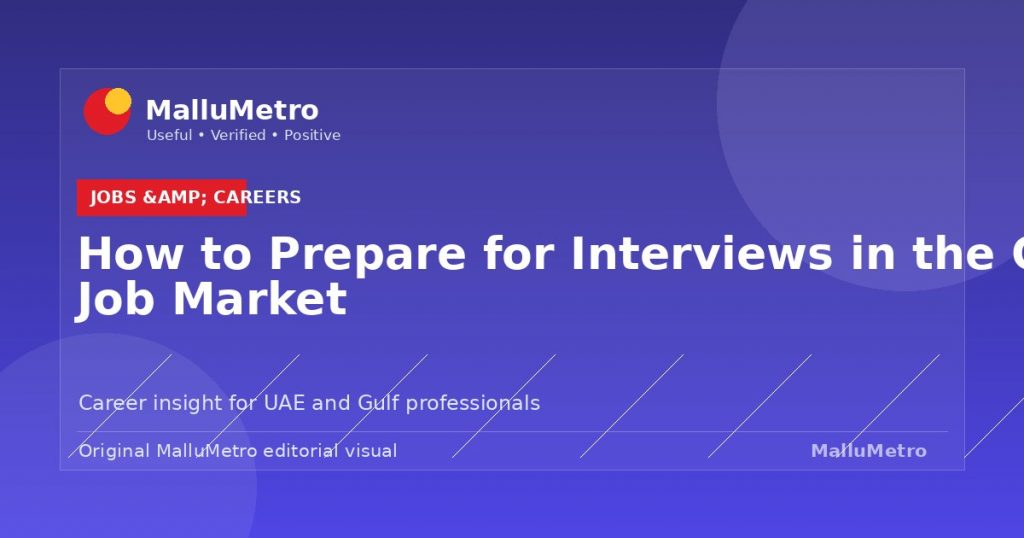 How to Prepare for Interviews in the Gulf Job Market - Jobs & Careers update for MalluMetro readers