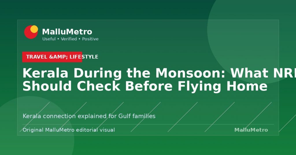 Kerala During the Monsoon: What NRIs Should Check Before Flying Home - Travel & Lifestyle update for MalluMetro readers