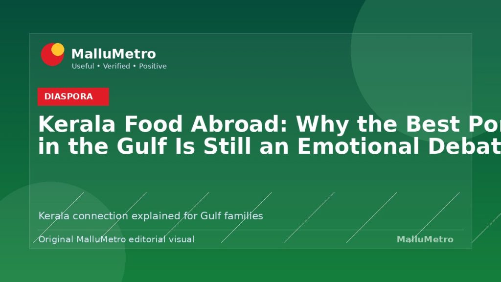 Kerala Food Abroad: Why the Best Porotta in the Gulf Is Still an Emotional Debate - Diaspora update for MalluMetro readers