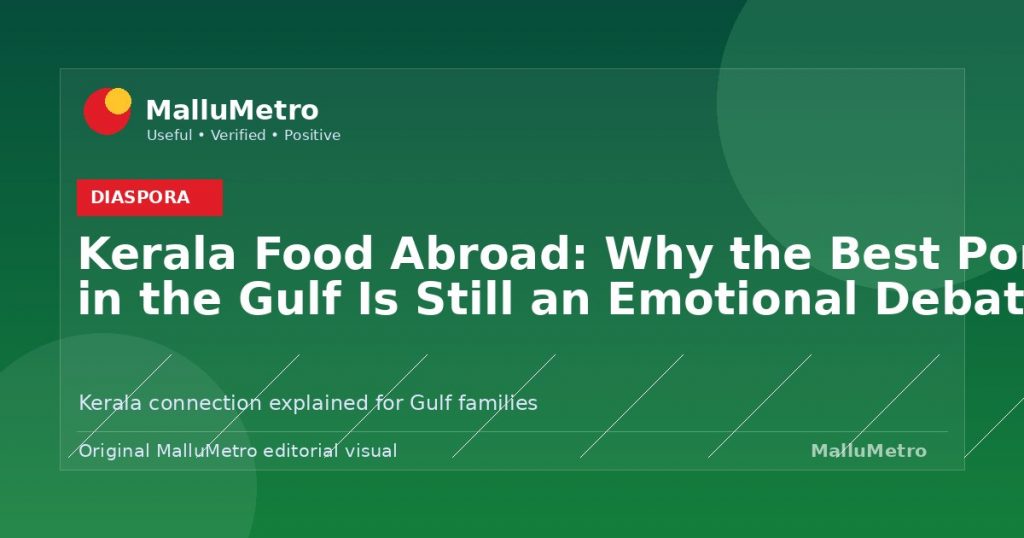Kerala Food Abroad: Why the Best Porotta in the Gulf Is Still an Emotional Debate - Diaspora update for MalluMetro readers