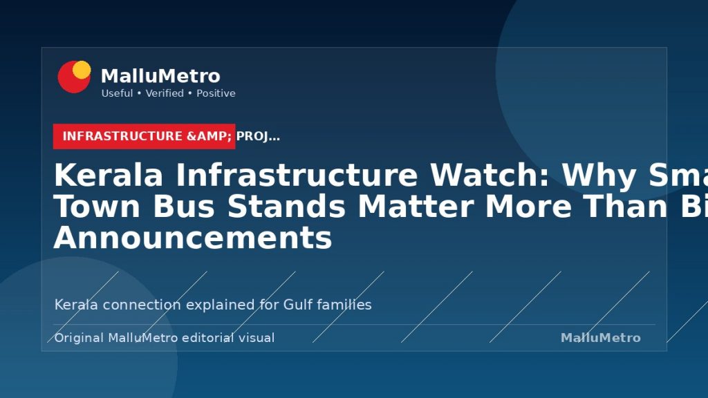 Kerala Infrastructure Watch: Why Small Town Bus Stands Matter More Than Big Announcements - Infrastructure & Projects update for MalluMetro readers