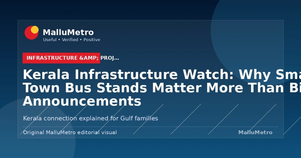 Kerala Infrastructure Watch: Why Small Town Bus Stands Matter More Than Big Announcements - Infrastructure & Projects update for MalluMetro readers