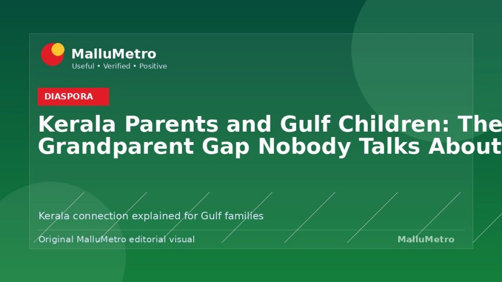Kerala Parents and Gulf Children: The Grandparent Gap Nobody Talks About - Diaspora update for MalluMetro readers