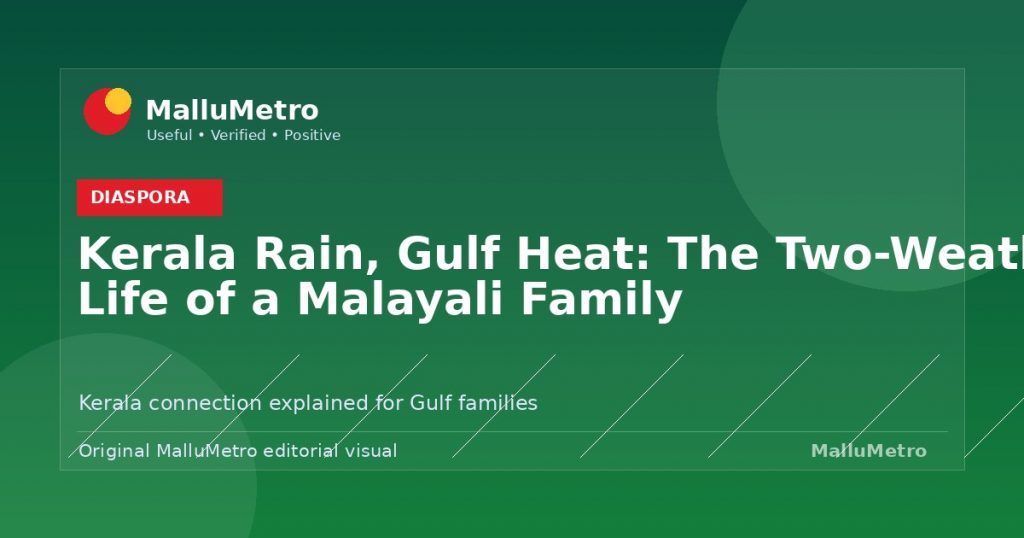 Kerala Rain, Gulf Heat: The Two-Weather Life of a Malayali Family - Diaspora update for MalluMetro readers