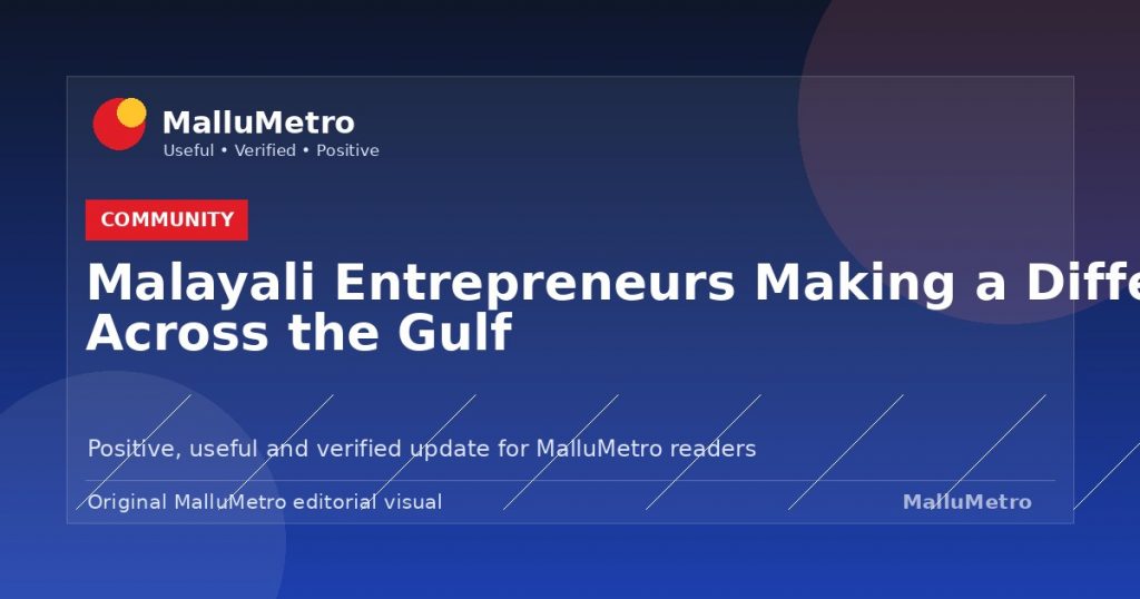 Malayali Entrepreneurs Making a Difference Across the Gulf - Community update for MalluMetro readers