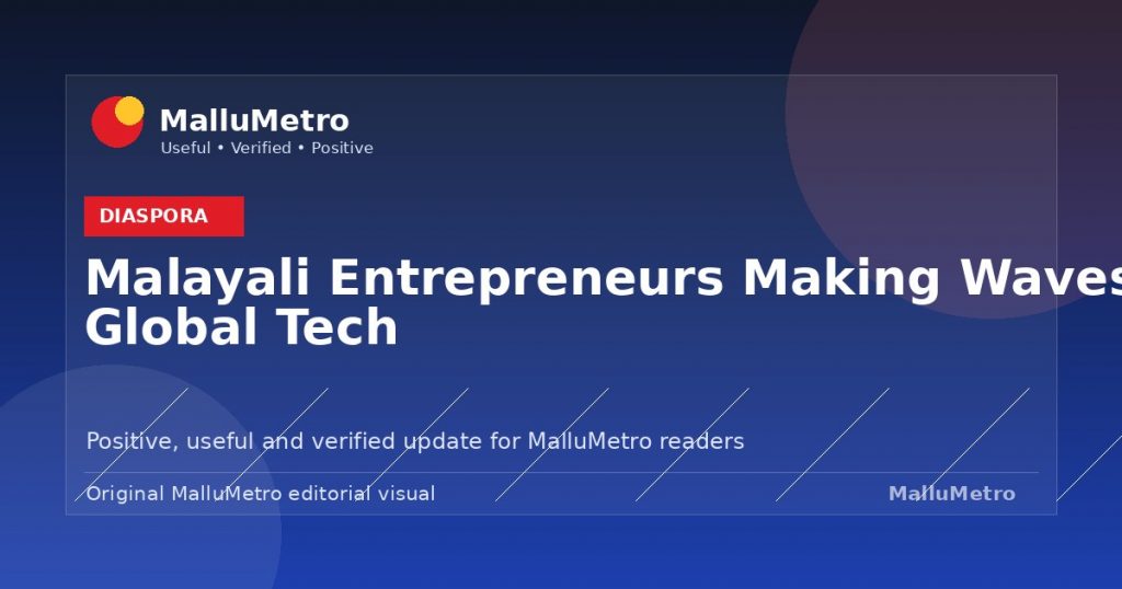 Malayali Entrepreneurs Making Waves in Global Tech - Diaspora update for MalluMetro readers