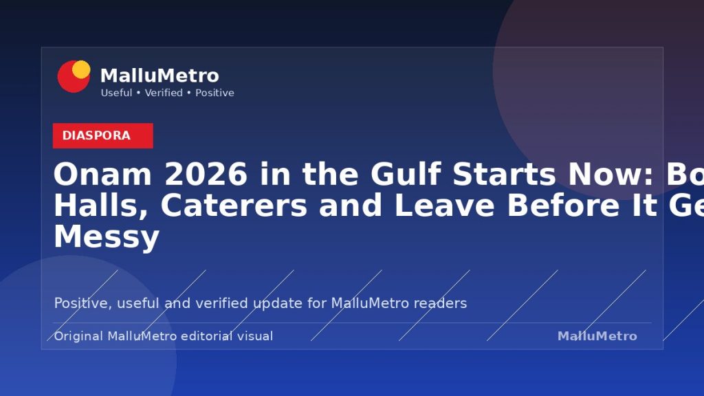 Onam 2026 in the Gulf Starts Now: Booking Halls, Caterers and Leave Before It Gets Messy - Diaspora update for MalluMetro readers