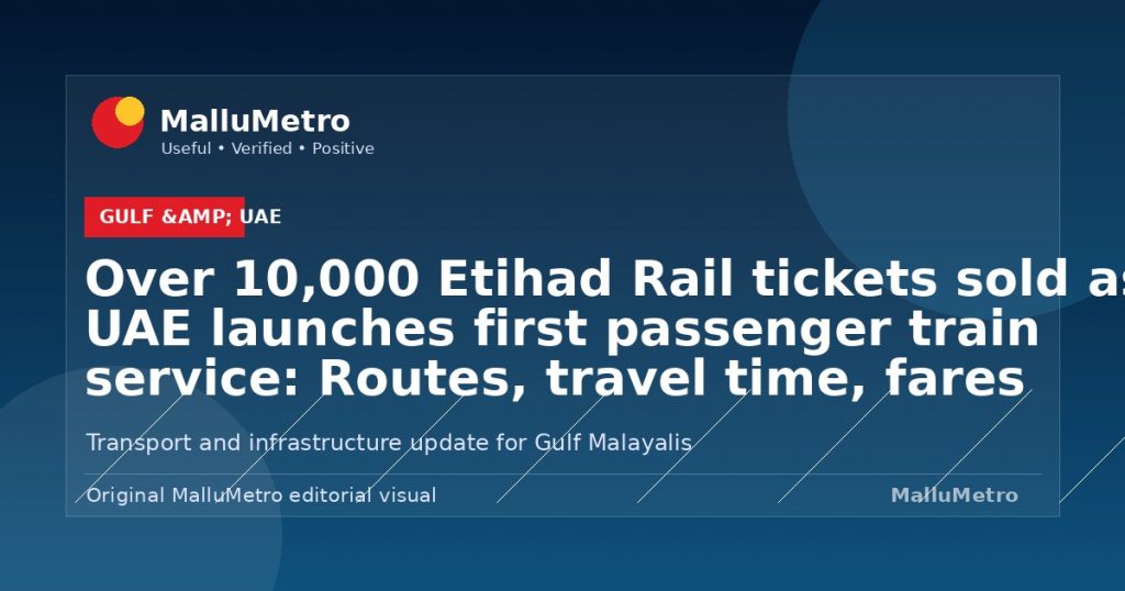 Over 10,000 Etihad Rail tickets sold as UAE launches first passenger train service: Routes, travel time, fares - Gulf & UAE update for MalluMetro readers