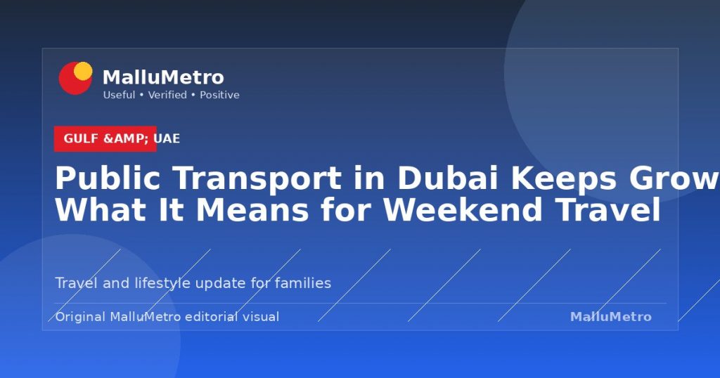 Public Transport in Dubai Keeps Growing: What It Means for Weekend Travel - Gulf & UAE update for MalluMetro readers