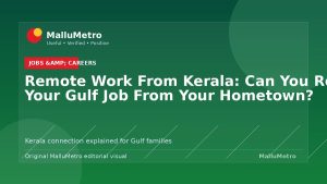 Remote Work From Kerala: Can You Really Do Your Gulf Job From Your Hometown?