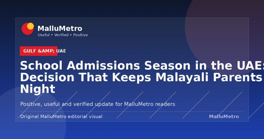 School Admissions Season in the UAE: The Decision That Keeps Malayali Parents Up at Night - Gulf & UAE update for MalluMetro readers