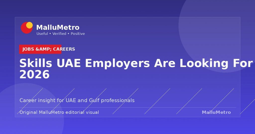 Skills UAE Employers Are Looking For in 2026 - Jobs & Careers update for MalluMetro readers