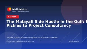 The Malayali Side Hustle in the Gulf: From Pickles to Project Consultancy