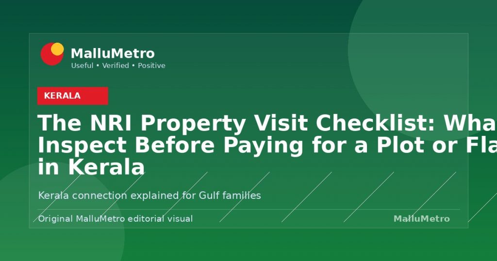 The NRI Property Visit Checklist: What to Inspect Before Paying for a Plot or Flat in Kerala - Kerala update for MalluMetro readers