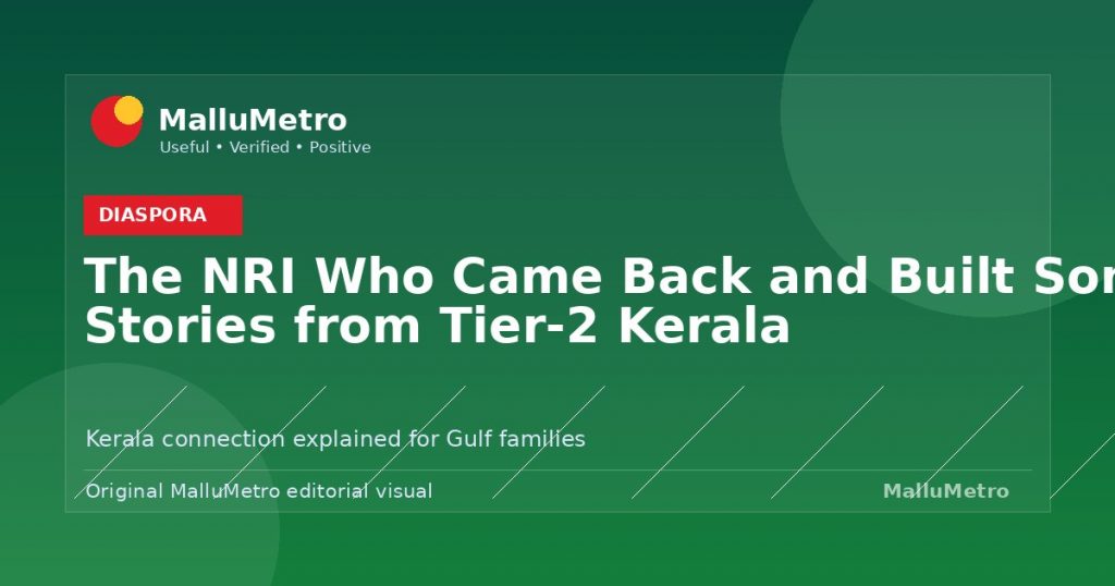 The NRI Who Came Back and Built Something: Stories from Tier-2 Kerala - Diaspora update for MalluMetro readers