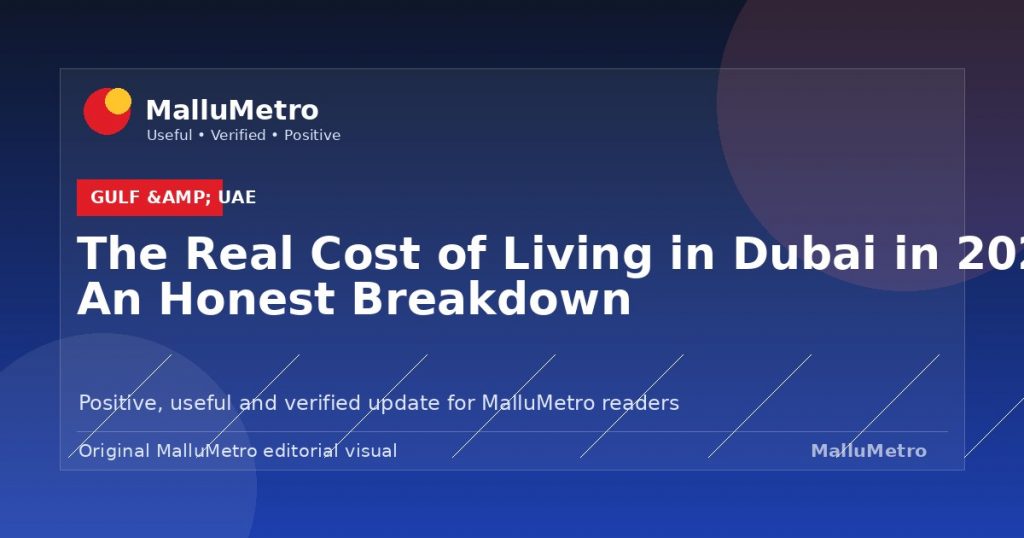 The Real Cost of Living in Dubai in 2026: An Honest Breakdown - Gulf & UAE update for MalluMetro readers
