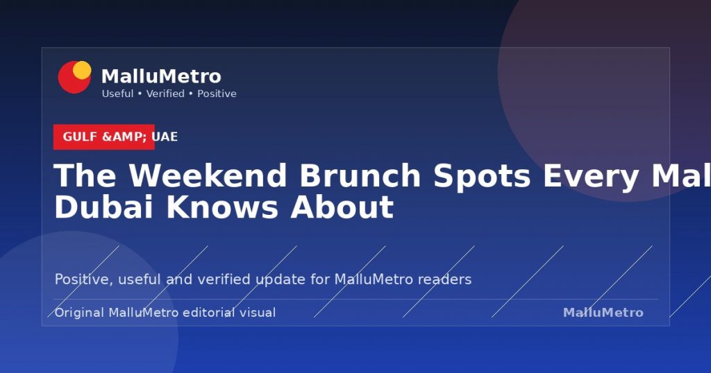 The Weekend Brunch Spots Every Malayali in Dubai Knows About - Gulf & UAE update for MalluMetro readers