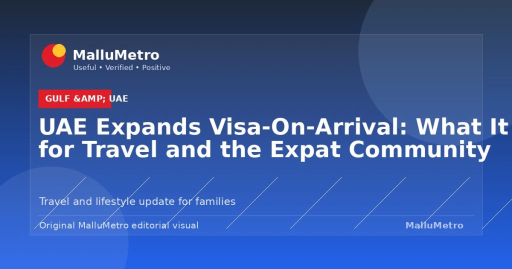 UAE Expands Visa-On-Arrival: What It Means for Travel and the Expat Community - Gulf & UAE update for MalluMetro readers