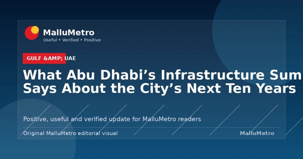 What Abu Dhabi’s Infrastructure Summit Says About the City’s Next Ten Years - Gulf & UAE update for MalluMetro readers