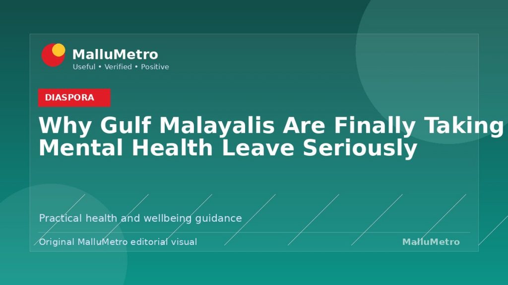 Why Gulf Malayalis Are Finally Taking Mental Health Leave Seriously - Diaspora update for MalluMetro readers