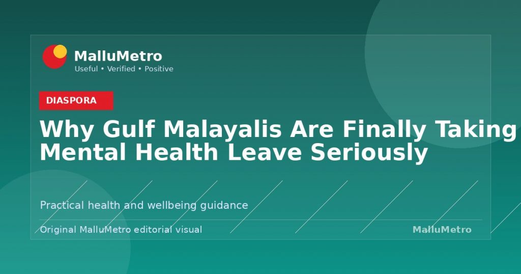 Why Gulf Malayalis Are Finally Taking Mental Health Leave Seriously - Diaspora update for MalluMetro readers