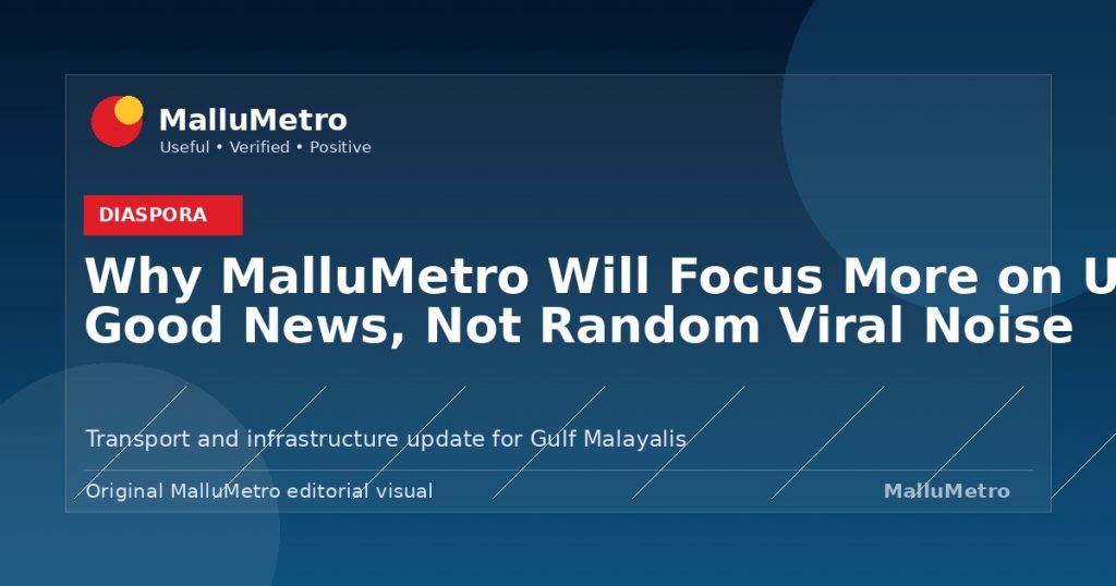 Why MalluMetro Will Focus More on Useful Good News, Not Random Viral Noise - Diaspora update for MalluMetro readers