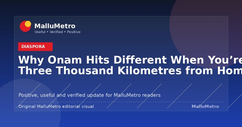 Why Onam Hits Different When You're Three Thousand Kilometres from Home - Diaspora update for MalluMetro readers